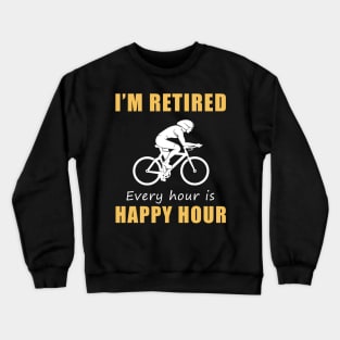 Pedal Your Way to Retirement Bliss! Cycling Tee Shirt Hoodie - I'm Retired, Every Hour is Happy Hour! Crewneck Sweatshirt